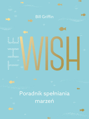 The Wish. Poradnik spełniania marzeń