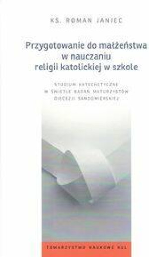 Przygotowanie do małżeństwa w nauczaniu religii katolickiej w szkole