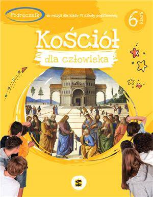 Kościół dla człowieka 6 klasa. Podręcznik do religii dla klasy VI szkoły podstawowej