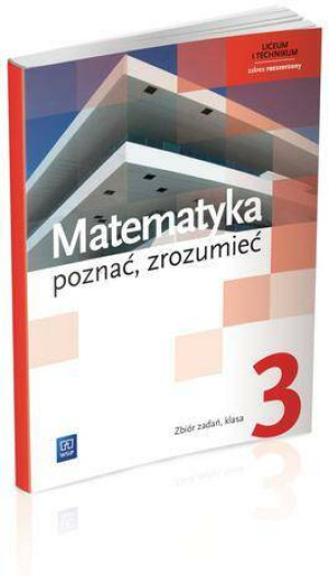 Matematyka. Poznać, zrozumieć. Zbiór zadań. Klasa 3. Zakres podstawowy i rozszerzony. Liceum i technikum