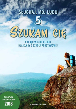 Słuchaj, mój ludu 5. Szukam Cię. Podręcznik do religii dla klasy V szkoły podstawowej