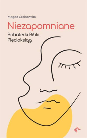 Pięcioksiąg. Niezapomniane. Bohaterki Biblii. Tom 1