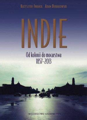 Indie. Od kolonii do mocarstwa 1857–2013