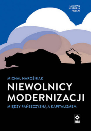 Niewolnicy modernizacji. Ludowa historia Polski