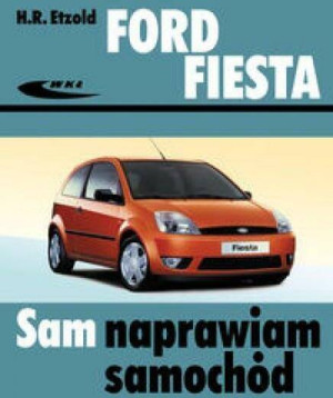 Ford Fiesta. Sam naprawiam samochód. Od III 2002 do VII 2008