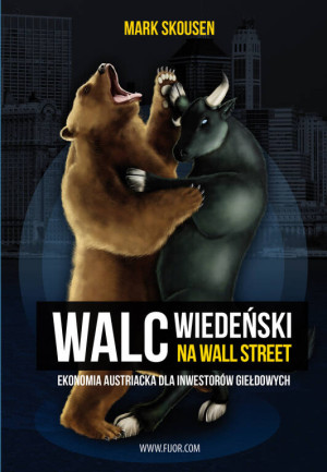 Walc wiedeński na Wall Street. Ekonomia austriacka dla inwestorów giełdowych