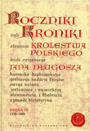 Roczniki czyli Kroniki sławnego Królestwa Polskiego. Księga 10