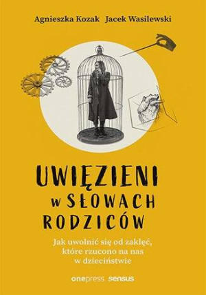 Uwięzieni w słowach rodziców. Jak uwolnić się od zaklęć, które rzucano na nas w dzieciństwie