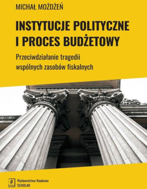 Instytucje polityczne i proces budżetowy. Przeciwdziałanie tragedii wspólnych zasobów fiskalnych