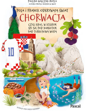 Chorwacja, czyli kraj, w którym śpi się pod namiotem nad turkusową wodą. Pola i Franek odkrywają świat.