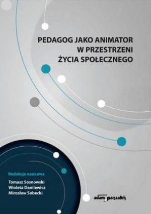 Pedagog jako animator w przestrzeni życia społecznego