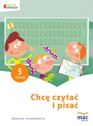 Chcę czytać i pisać. Pięciolatek. Owocna edukacja