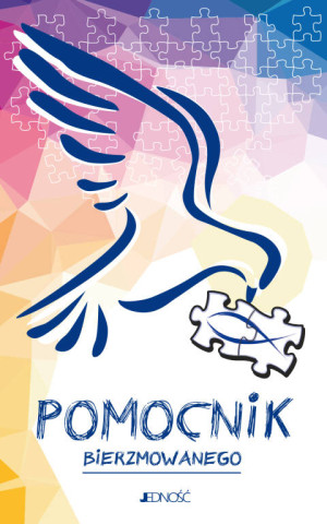 Pomocnik bierzmowanego. Ułożyć życie z Bogiem