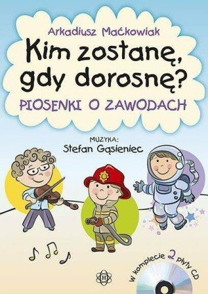 Kim zostanę, gdy dorosnę? 2 CD