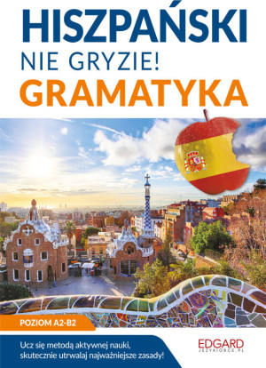 Hiszpański nie gryzie! Gramatyka. Poziom A2-B2
