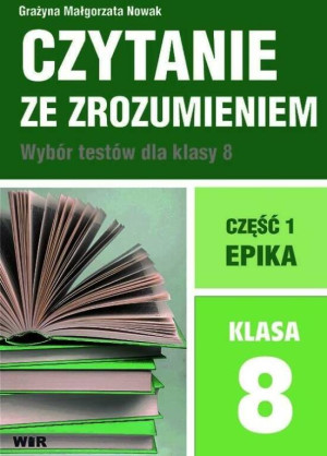Czytanie ze zrozumieniem. Wybór testów dla klasy 8. Część 1. Epika
