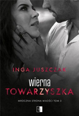 Wierna towarzyszka. Mroczna strona miłości. Tom 3