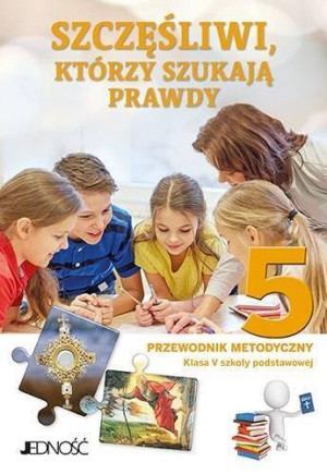 Szczęśliwi którzy szukają prawdy. Religia SP 5. Przewodnik