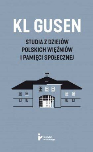 KL Gusen. Studia z dziejów polskich więźniów i pamięci społecznej