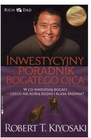 Inwestycyjny poradnik bogatego ojca. W co inwestują bogaci - czego nie robią biedni i klasa średnia?