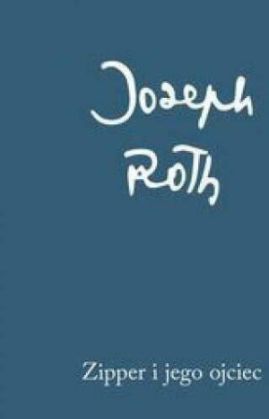 Zipper i jego ojciec. Joseph Roth. Dzieła zebrane