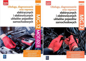 Pakiet: Obsługa, diagnozowanie oraz naprawa elektrycznych i elektronicznych układów pojazdów samochodowych. MG.12. Część 1 i 2. Podręcznik do nauki zawodu: technik pojazdów samochodowych, ele