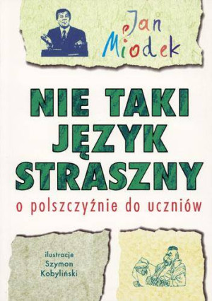 Nie taki język straszny. O polszczyźnie dla uczniów