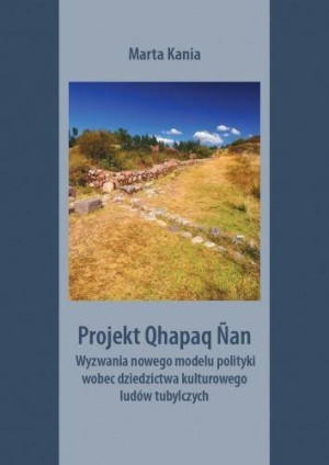 Projekt Qhapaq Nan. Wyzwania nowego modelu polityki wobec dziedzictwa kulturowego ludów tubylczych. Societas. Tom 126