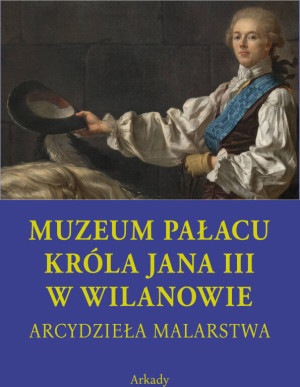 Muzeum pałacu króla Jana III w Wilanowie. Arcydzieła malarstwa