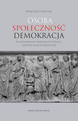 Osoba społeczność demokracja. W poszukiwaniu personalistycznych podstaw władzy społecznej