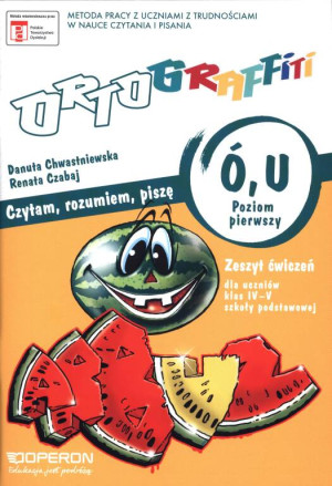 Ortograffiti. Ó,U. Czytam, rozumiem, piszę. Poziom 1. Zeszyt ćwiczeń dla uczniów klasy 4-5 szkoły podstawowej. Język polski
