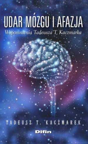 Udar mózgu i afazja. Wspomnienia Tadeusza T. Kaczmarka