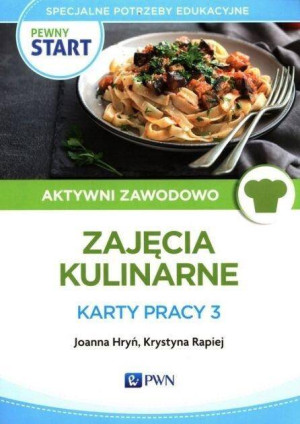 Zajęcia kulinarne. Karty pracy 3. Pewny start. Aktywni zawodowo