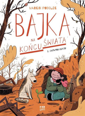 Ostatni ogród. Bajka na końcu świata. Tom 1