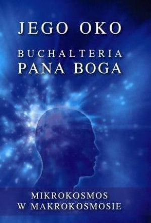 Jego oko. Buchalteria Pana Boga. Mikrokosmos w makrokosmosie