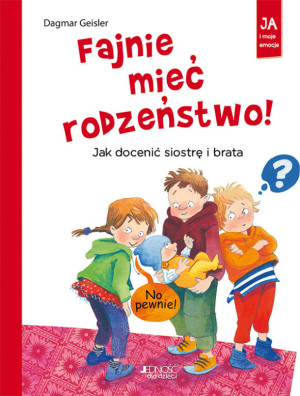Fajnie mieć rodzeństwo! Ja i moje emocje