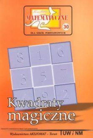 Miniatury matematyczne 30. Kwadraty magiczne.