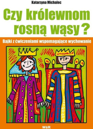 Czy królewnom rosną wąsy? Bajki z ćwiczeniami wspomagające wychowanie