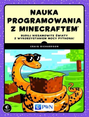 Nauka programowania z Minecraftem. Buduj niesamowite światy z wykorzystaniem mocy Pythona!