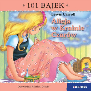 Alicja w Krainie Czarów. 101 bajek