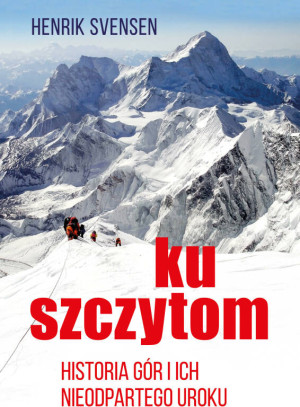 Ku szczytom. Historia gór i ich nieodpartego uroku