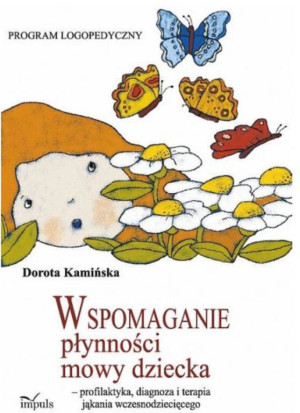 Wspomaganie płynności mowy dziecka - profilaktyka, diagnoza i terapia jąkania wczesnodziecięcego