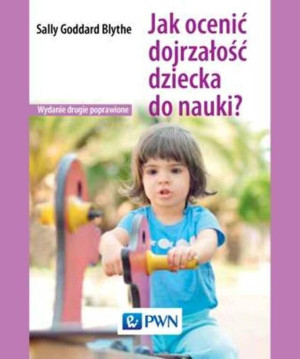 Jak ocenić dojrzałość dziecka do nauki? Wydanie II poprawione