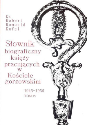 Słownik biograficzny księży pracujących w Kościele gorzowskim 1945-1956 tom IV / PDN