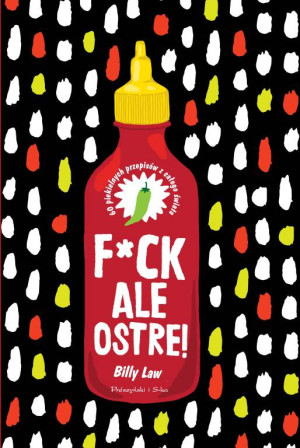 F*ck, ale ostre!. 60 piekielnych przepisów z całego świata