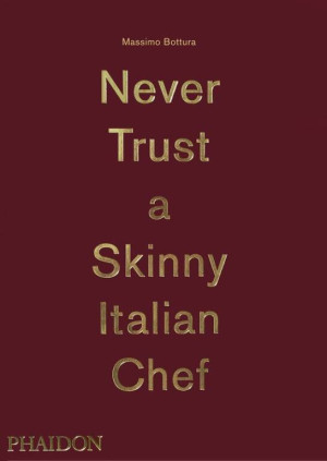 Massimo Bottura: Never Trust a Skinny Italian Chef