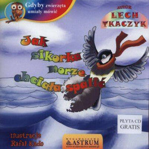 Jak sikorka morze chciała spalić. Gdyby zwierzęta umiały mówić +CD