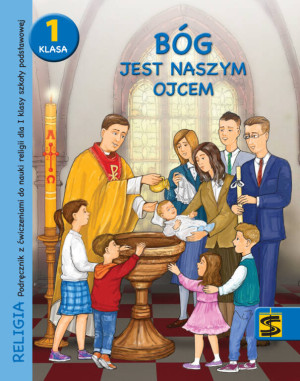 Bóg jest naszym ojcem 1. Katechizm dla klasy 1 szkoły podstwowej. Podręcznik z ćwiczeniami