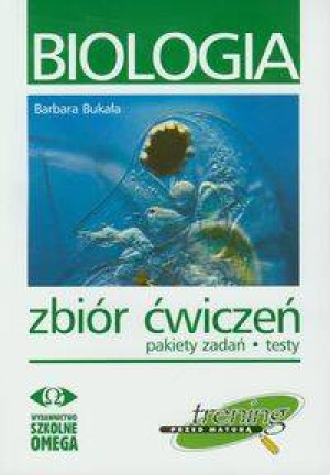 Biologia. Zbiór ćwiczeń, pakiety zadań, testy. Trening przed maturą