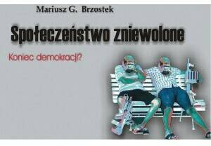 Społeczeństwo zniewolone. Koniec demokracji?